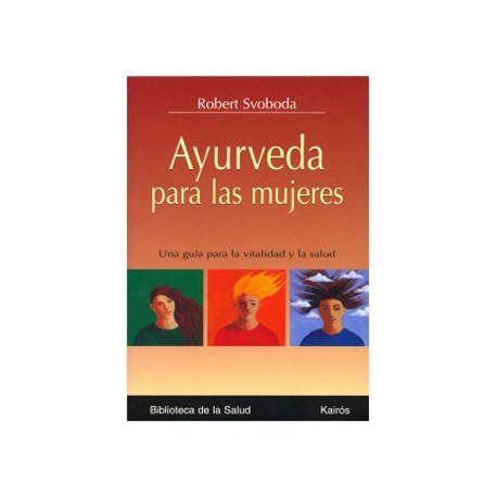 AYURVEDA PARA LAS MUJERES: UNA GUIA PARA LA VITALIDAD Y LA SALUD