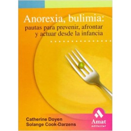 ANOREXIA, BULIMIA: PAUTAS PARA PREVENIR, AFRONTAR Y ACTUAR