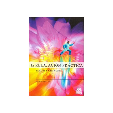 LA RELAJACION PRACTICA: TAI-CHI Y CHI KUNG (BICOLOR)