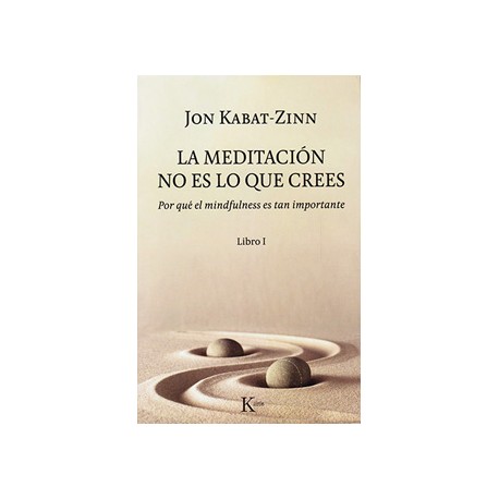 LA MEDITACION NO ES LO QUE CREES (LIBRO 1): PORQUE EL MINDFULNESS ES TAN IMPORTANTE