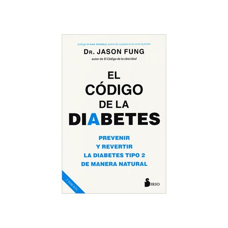 EL CODIGO DE LA DIABETES: PREVENIR Y REVERTIR LA DIABETES TIPO 2 DE MANERA NATURAL