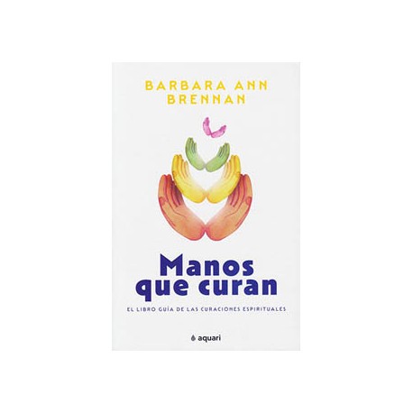 MANOS QUE CURAN: EL LIBRO GUIA DE LAS CURACIONES ESPIRITUALES