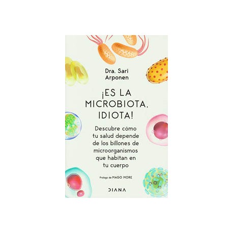 ¡ ES LA MICROBIOTA, IDIOTA !