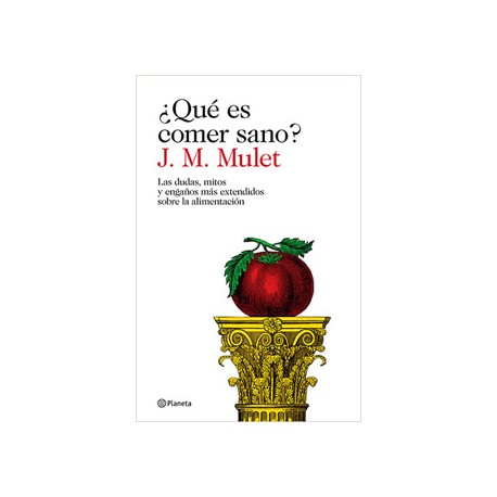 ¿QUE ES COMER SANO? LAS DUDAS, MITOS Y ENGAÑOS MAS EXTENDIDOS SOBRE LA ALIMENTACION