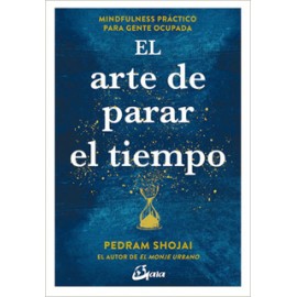 EL ARTE DE PARAR EL TIEMPO: MINDFULNESS PRACTICO PARA GENTE OCUPADA