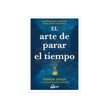 EL ARTE DE PARAR EL TIEMPO: MINDFULNESS PRACTICO PARA GENTE OCUPADA