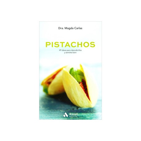 PISTACHOS: 49 IDEAS PARA DESCUBRIRLOS Y SENTIRTE BIEN
