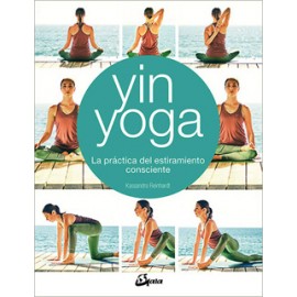 YIN YOGA. LA PRACTICA DEL ESTIRAMIENTO CONSCIENTE