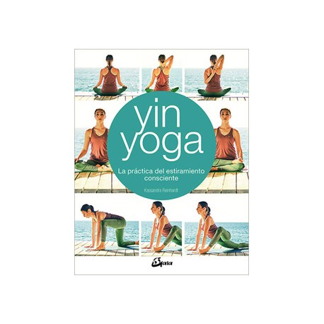 YIN YOGA. LA PRACTICA DEL ESTIRAMIENTO CONSCIENTE