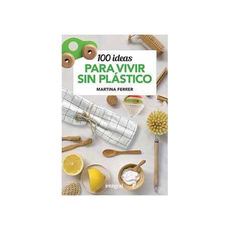 100 IDEAS PARA VIVIR SIN PLASTICO