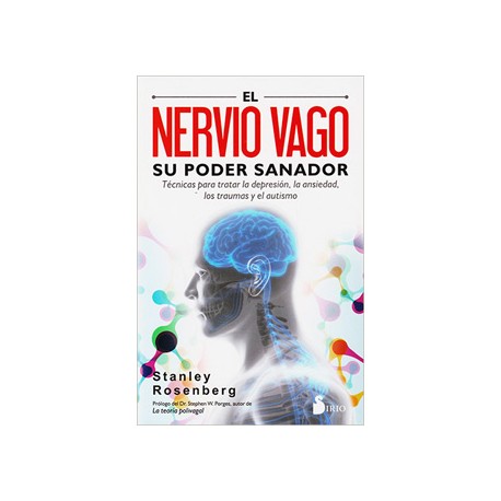 EL NERVIO VAGO SU PODER SANADOR: TECNICAS PARA TRATAR LA DEPRESION, LA ANSIEDAD Y EL AUTISMO