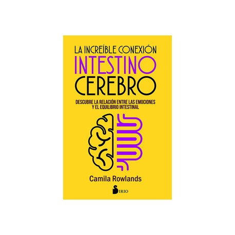 LA INCREIBLE CONEXION INTESTINO CEREBRO: DESCUBRE LA RELACION ENTRE LAS EMOCIONES Y EL EQUILIBRIO INTESTINAL
