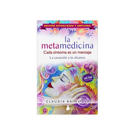 LA METAMEDICINA: CADA SINTOMA ES UN MENSAJE. LA CURACION A TU ALCANCE