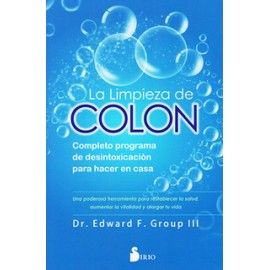 LA LIMPIEZA DE COLON: COMPLETO PROGRAMA DE DESINTOXICACION PARA HACER EN CASA