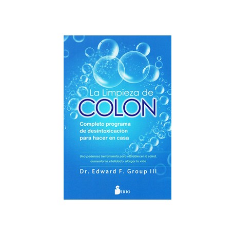 LA LIMPIEZA DE COLON: COMPLETO PROGRAMA DE DESINTOXICACION PARA HACER EN CASA