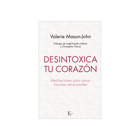 DESINTOXICA TU CORAZON: MEDITACIONES PARA SANAR TRAUMAS EMOCIONALES