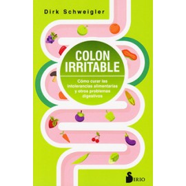 COLON IRRITABLE: COMO CURAR LAS INTOLERANCIAS ALIMENTARIAS Y OTROS PROBLEMAS DIGESTIVOS