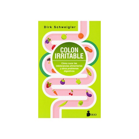 COLON IRRITABLE: COMO CURAR LAS INTOLERANCIAS ALIMENTARIAS Y OTROS PROBLEMAS DIGESTIVOS
