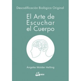 EL ARTE DE ESCUCHAR EL CUERPO: DESCODIFICACION BIOLOGICA ORIGINAL