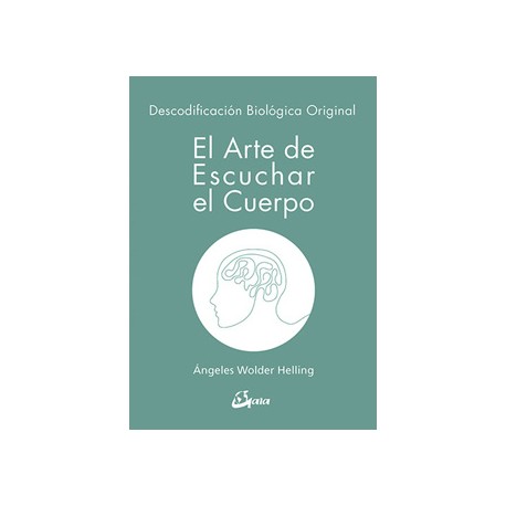 EL ARTE DE ESCUCHAR EL CUERPO: DESCODIFICACION BIOLOGICA ORIGINAL