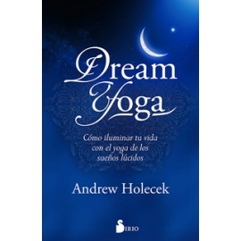 DREAM YOGA: COMO ILUMINAR TU VIDA CON EL YOGA DE LOS SUEÑOS
