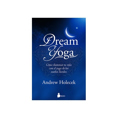 DREAM YOGA: COMO ILUMINAR TU VIDA CON EL YOGA DE LOS SUEÑOS