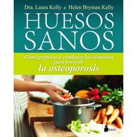 HUESOS SANOS: COMO PREPARAR Y COMBINAR LOS ALIMENTOS PARA PREVENIR LA OSTEOPOROSIS