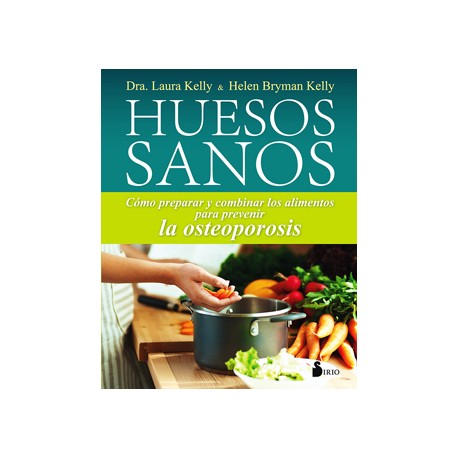 HUESOS SANOS: COMO PREPARAR Y COMBINAR LOS ALIMENTOS PARA PREVENIR LA OSTEOPOROSIS