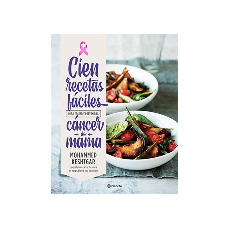 CIEN RECETAS FACILES PARA TRATAR Y PREVENIR EL CANCER DE MAMA