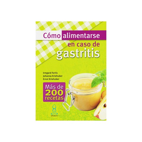 COMO ALIMENTARSE EN CASO DE GASTRITIS: MAS DE 200 RECETAS
