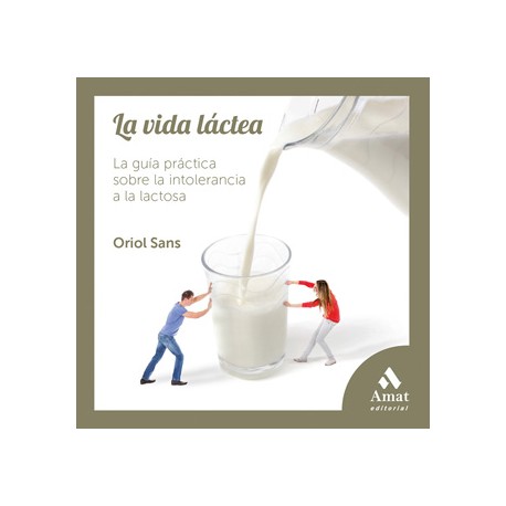 LA VIDA LACTEA: LA GUIA PRACTICA SOBRE LA INTOLERANCIA A LA LACTOSA