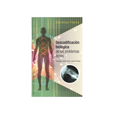 DESCODIFICACION BIOLOGICA PROBLEMAS OSEOS. SINTOMAS SIGNIFICADOS Y SENTIMIENTOS