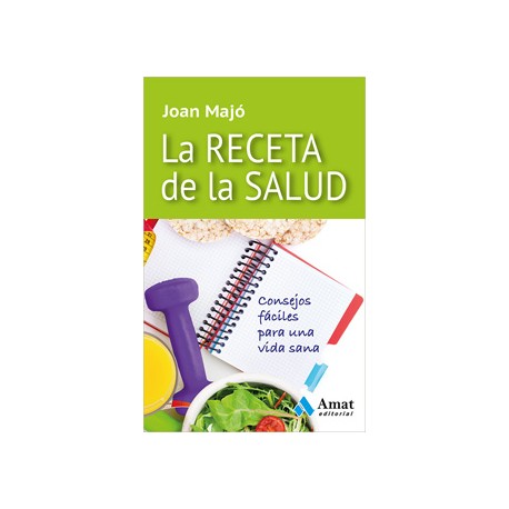 LA RECETA DE LA SALUD: CONSEJOS FACILES PARA UNA VIDA SANA