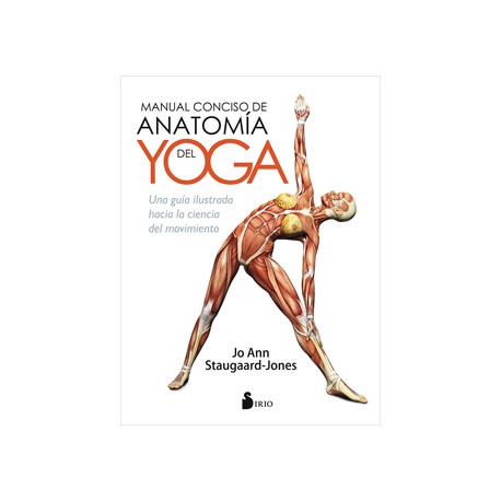 MANUAL CONCISO DE ANATOMIA DEL YOGA: UNA GUIA ILUSTRADA HACIA LA CIENCIA DEL MOVIMIENTO