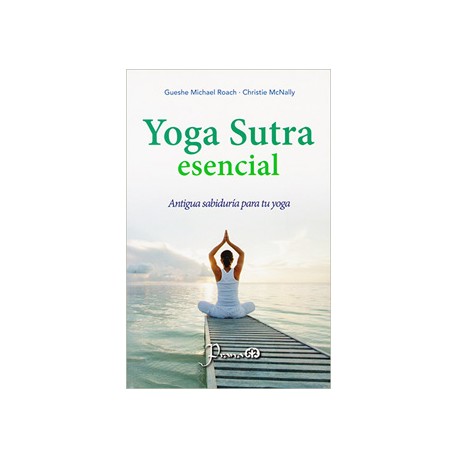 YOGA SUTRA ESENCIAL: ANTIGUA SABIDURIA PARA TU YOGA