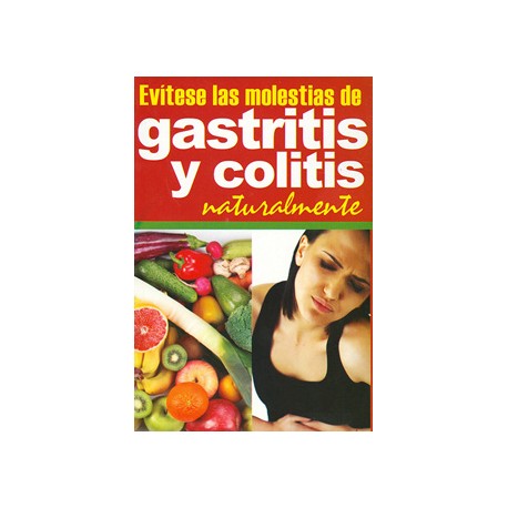 EVITESE LAS MOLESTIAS DE GASTRITIS Y COLITIS NATURALMENTE