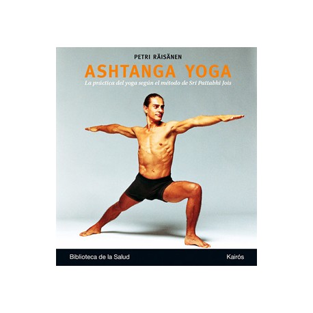 ASHTANGA YOGA: LA PRACTICA DEL YOGA SEGUN EL METODO DE SRI PATTABHI JOIS