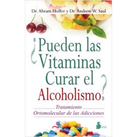 ¿PUEDEN LAS VITAMINAS CURAR EL ALCOHOLISMO? TRATAMIENTO ORTOMOLECULAR DE LAS ADICCIONES