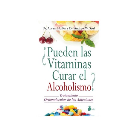 ¿PUEDEN LAS VITAMINAS CURAR EL ALCOHOLISMO? TRATAMIENTO ORTOMOLECULAR DE LAS ADICCIONES