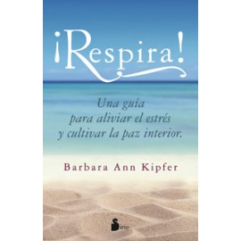 ¡RESPIRA! UNA GUIA PARA ALIVIAR EL ESTRES Y CULTIVAR LA PAZ INTERIOR