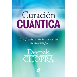 CURACION CUANTICA: LAS FRONTERAS DE LA MEDICINA CUERPO-MENTE