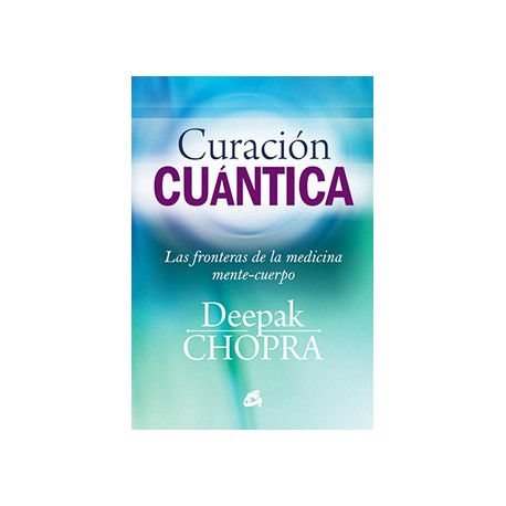 CURACION CUANTICA: LAS FRONTERAS DE LA MEDICINA CUERPO-MENTE