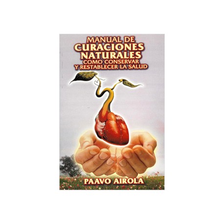 MANUAL DE CURACIONES NATURALES: COMO CONSERVAR Y RESTABLECER LAS SALUD