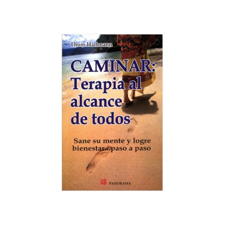 CAMINAR: TERAPIA AL ALCANCE DE TODOS. SANE SU MENTE Y LOGRE BIENESTAR
