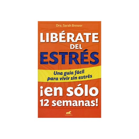 LIBERATE DEL ESTRES: UNA GUIA FACIL PARA VIVIR SIN ESTRES EN SOLO 12 SEMANAS