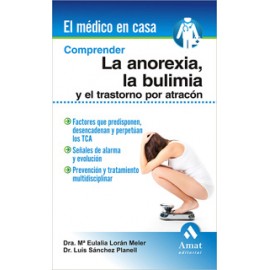 COMPRENDER LA ANOREXIA, LA BULIMIA Y EL TRASTORNO POR ATRACCION