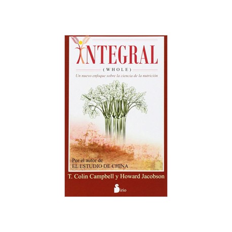 INTEGRAL (WHOLE) UN NUEVO ENFOQUE SOBRE LA CIENCIA DE LA NUTRICION