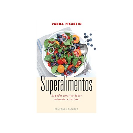 SUPERALIMENTOS: EL PODER CURATIVO DE LOS NUTRIENTES ESENCIALES