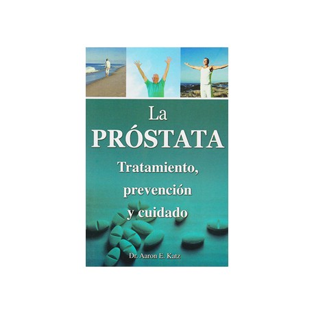 LA PROSTATA: TRATAMIENTO, PREVENCION Y CUIDADO
