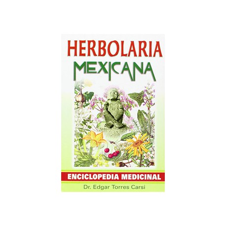 HERBOLARIA MEXICANA: ENCICLOPEDIA MEDICINAL